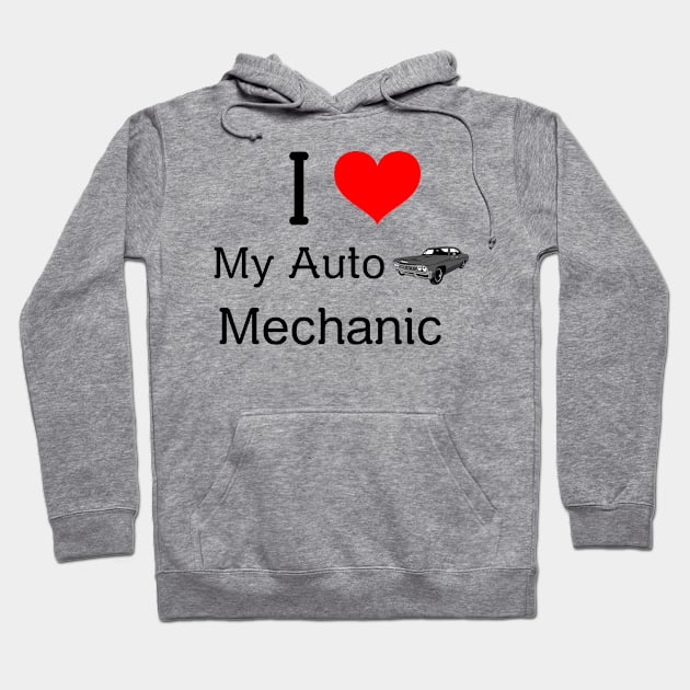 I love my auto mechanic Hoodie by FuntasticDesigns